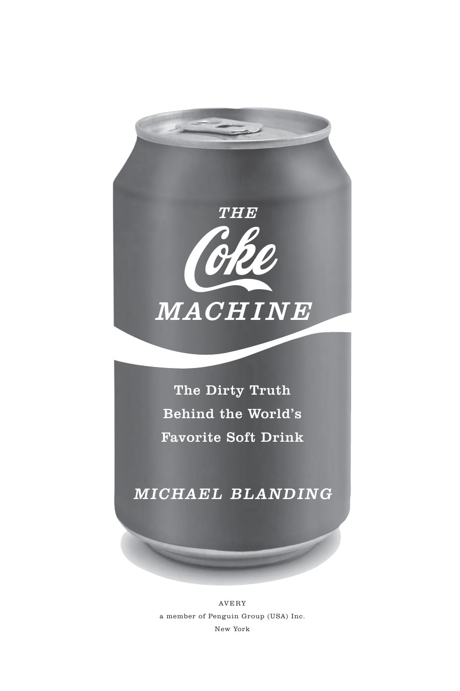 The Coke machine : the dirty truth behind the world's favorite soft drink