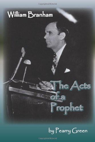 William Branham, the Acts of a Prophet