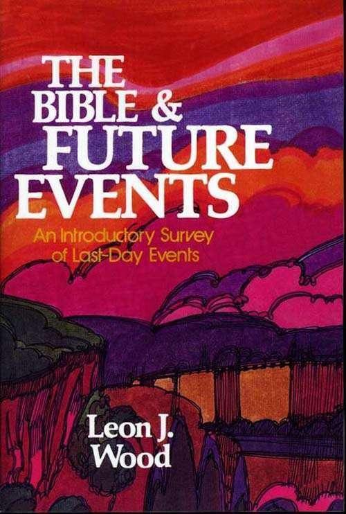 The Bible & Future Events: An Introductory Survey of Last-Day Events