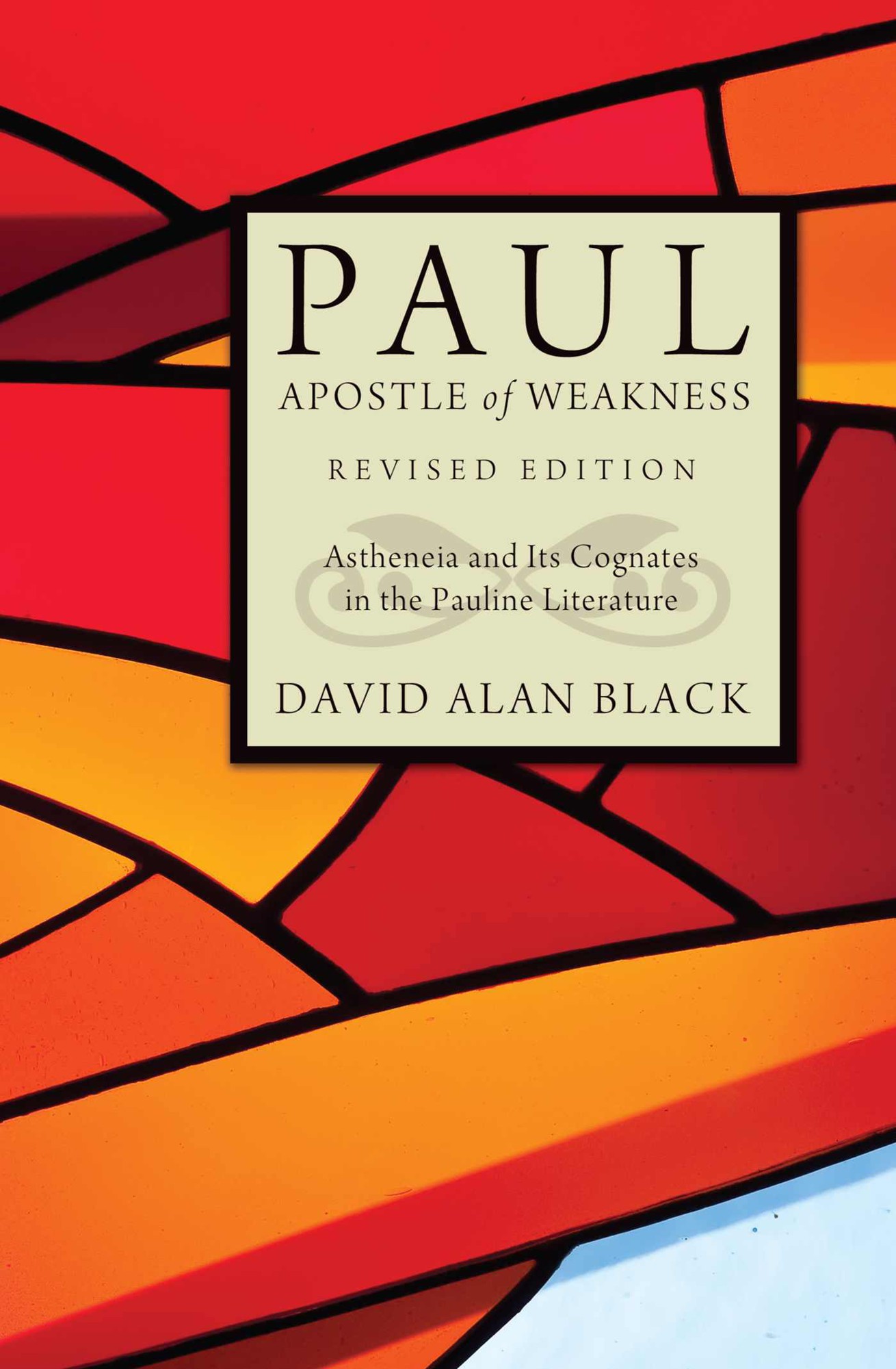 Paul, Apostle of Weakness: Astheneia and Its Cognates in the Pauline Literature