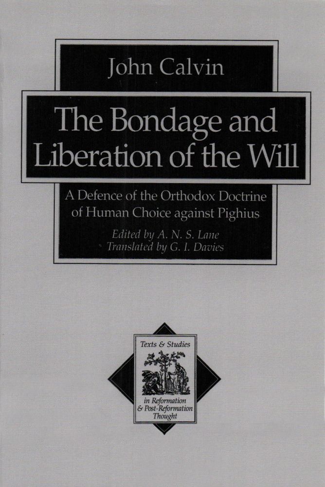 The Bondage and Liberation of the Will: A Defence of the Orthodox Doctrine of Human Choice Against Pighius