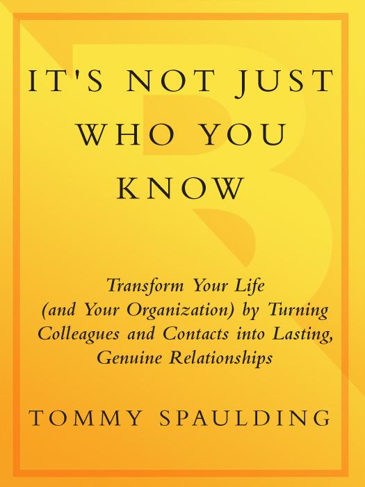 It's Not Just Who You Know: Transform Your Life (And Your Organization) by Turning Colleagues and Contacts Into Lasting, Genuine Relationships