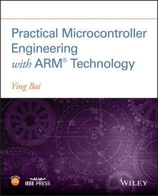 Practical Microcontroller Engineering with Arm�- Technology