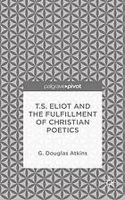 T.S. Eliot and the Fulfillment of Christian Poetics