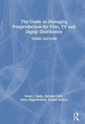 The Guide to Managing Postproduction for Film, TV, and Digital Distribution