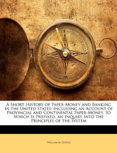 A Short History of Paper-Money and Banking in the United States