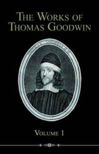 The Works of Thomas Goodwin, V01