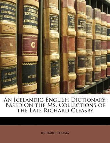 An Icelandic-English Dictionary: Based On the Ms. Collections of the Late Richard Cleasby