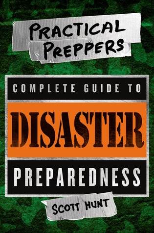 The Practical Preppers Complete Guide to Disaster Preparedness