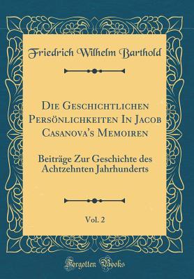 Die Geschichtlichen Pers�nlichkeiten in Jacob Casanova's Memoiren, Vol. 2