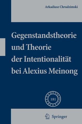 Gegenstandstheorie Und Theorie Der Intentionalit�t Bei Alexius Meinong