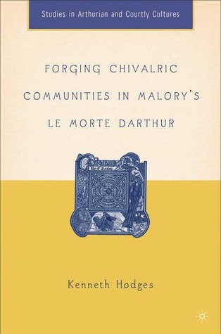 Forging Chivalric Communities in Malory's Le Morte Darthur