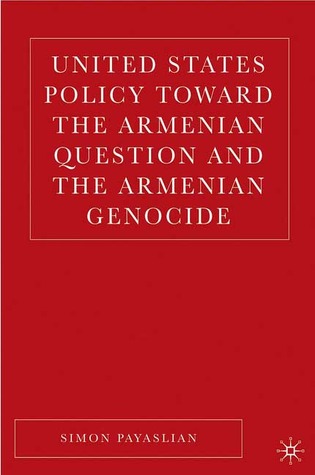 United States Policy Toward the Armenian Question and the Armenian Genocide