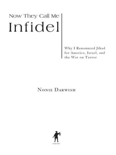 Now They Call Me Infidel: Why I Renounced Jihad for America, Israel, and the War on Terror