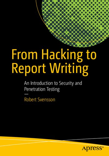 From hacking to report writing : an introduction to security and penetration testing