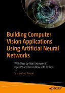 Building Computer Vision Applications Using Artificial Neural Networks