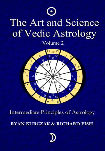 The Art and Science of Vedic Astrology Volume 2