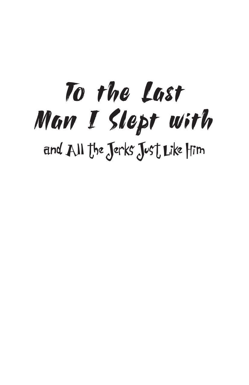 To the Last Man I Slept with and All the Jerks Just Like Him