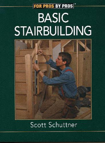 Basic Stairbuilding (For Pros By Pros) (For Pros By Pros)