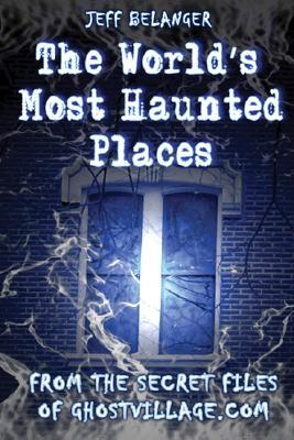 The World's Most Haunted Places