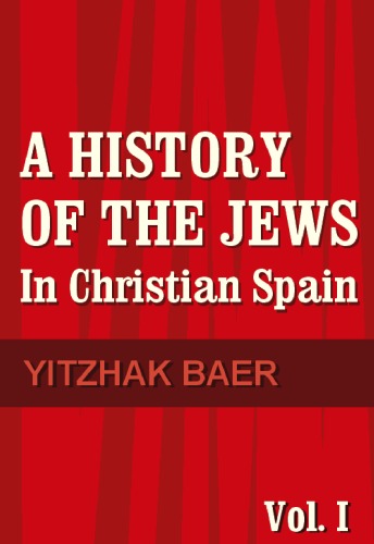 A history of the Jews in Christian Spain. Volume 1, From the age of reconquest to the fourteenth century