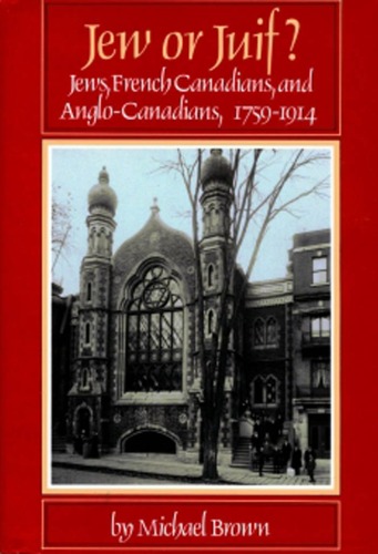 Jew or Juif? : Jews, French Canadians, and Anglo-Canadians, 1759-1914