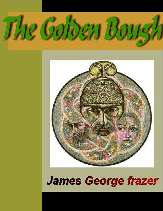 The Golden Bough - A Sudy in Magic and Religion