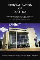 Judicialization of politics : the interplay of institutional structure, legal doctrine, and politics on the High Court of Australia