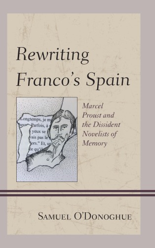 Rewriting Franco's Spain : Marcel Proust and the dissident novelists of memory