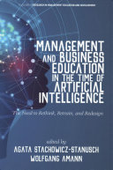 Management and Business Education in the Time of Artificial Intelligence The Need to Rethink, Retrain, and Redesign