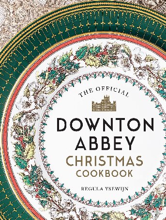 The Official Downton Abbey Christmas Cookbook