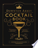 The Official Downton Abbey Cocktail Book