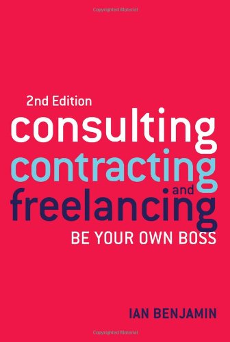 Consulting, Contracting And Freelancing 2nd Ed