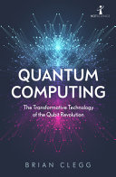 Quantum computing : the transformative technology of the qubit revolution