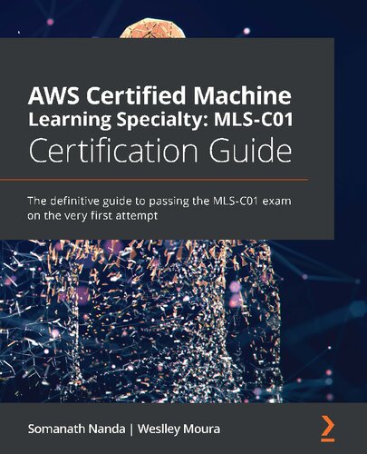 AWS Certified Machine Learning Specialty 2020 Certification Guide