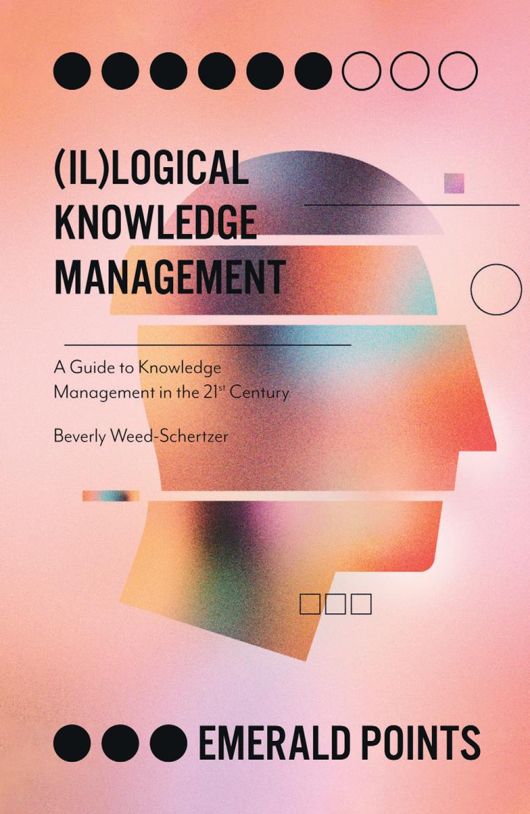 (Il)logical knowledge management : a guide to knowledge management in the 21st century