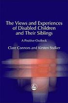 The Views and Experiences of Disabled Children and Their Siblings