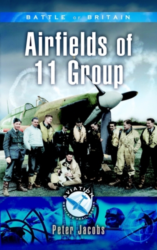 BATTLE OF BRITAIN - AIRFIELDS OF 11 GROUP (Aviation Heritage Trail Series)