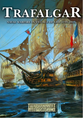 Trafalgar   Naval Warfare In The Age Of Sail 1795 1815 (Warhammer Historical)