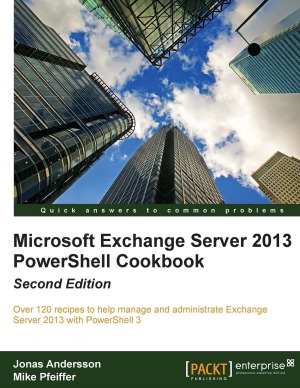 Microsoft Exchange Server 2013 Powershell Cookbook