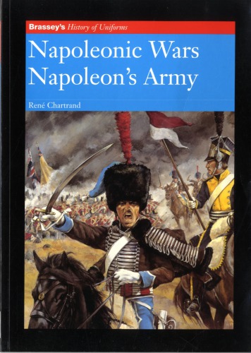 Napoleonic Wars Napoleon's Army (Brassey's History Of Uniforms Series)