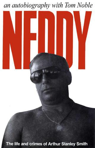 Neddy : the life and crimes of Arthur Stanley Smith : an autobiography