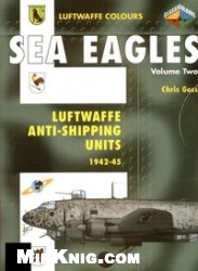 Sea Eagles Volume Two - Luftwaffe Anti-Shipping Units 1942-1945