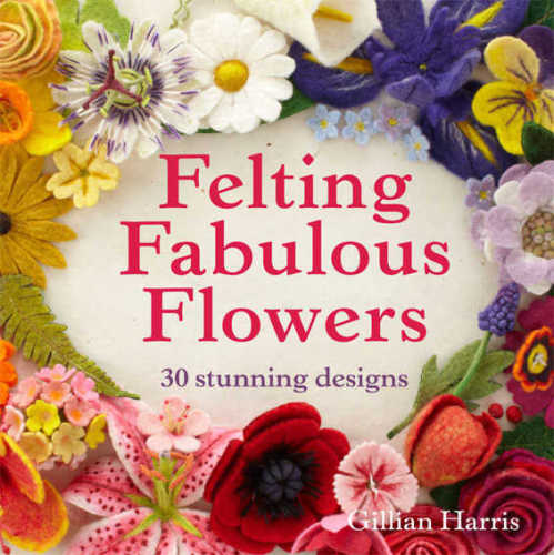 Felting Fabulous Flowers