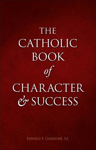 The Catholic Book of Character &amp; Success