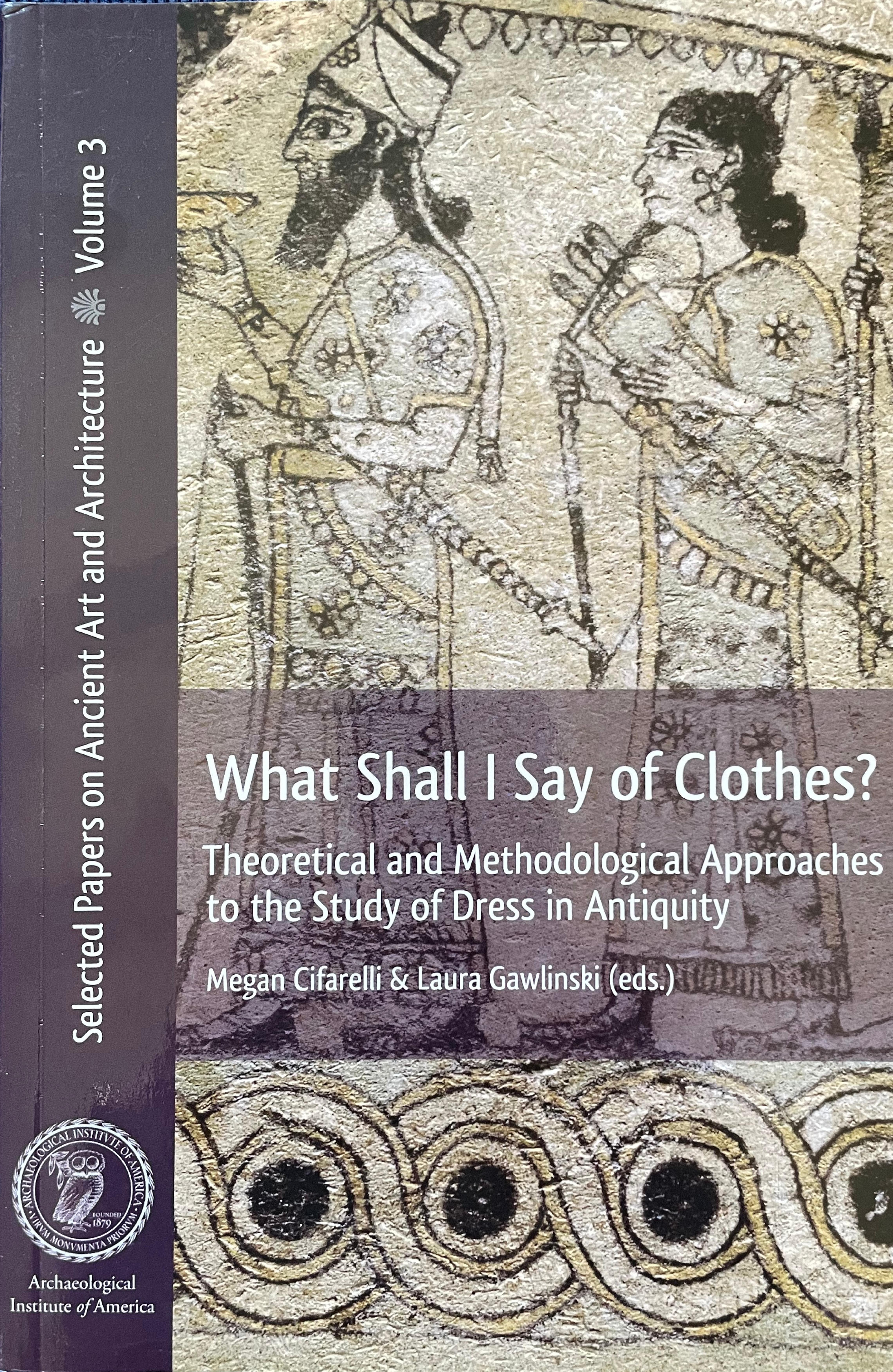 What Shall I Say of Clothes? Theoretical and Methodological Approaches to the Study of Dress in Antiquity