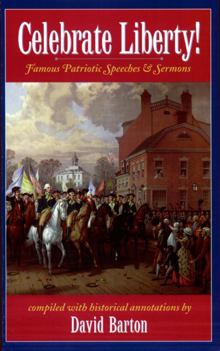 Celebrate Liberty! Famous Patriotic Speeches &amp; Sermons