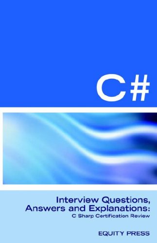 C# Programming Interview Questions, Answers, And Explanations