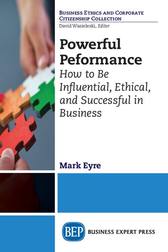 Powerful performance : how to be influential, ethical, and successful in business