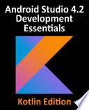 Android Studio 4.2 Development Essentials - Kotlin Edition: Developing Android Apps Using Android Studio 4.2, Kotlin and Android Jetpack